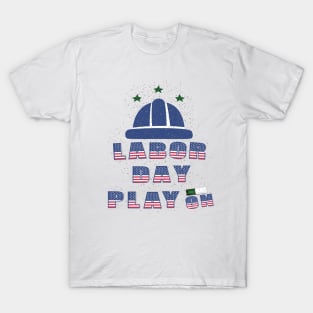 Labor day Play On : For Real american workers T-Shirt